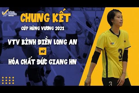 Chung Kết Cúp Hùng Hương 2021 VTV Bình Điền Long An vs Hóa chất Đức Giang Hà Nội