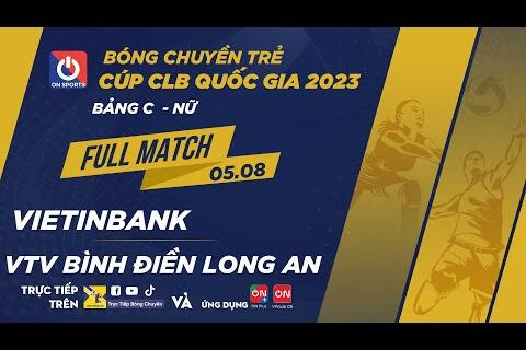 Full Match | Vietinbank - VTV Bình Điền Long An | Giải bóng chuyền trẻ Cúp CLB 2023