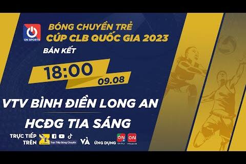 VTV Bình Điền Long An - HCĐG Tia Sáng | Bán kết - Giải bóng chuyền trẻ Cúp CLB 2023