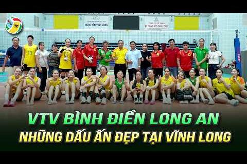 VTV Bình Điền Long An và Những dấu ấn đẹp tại Vĩnh Long